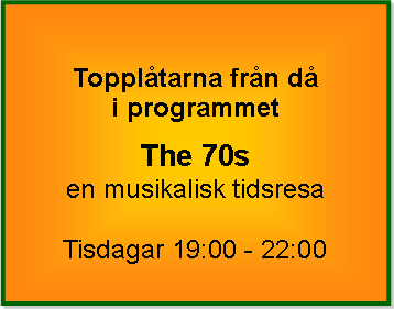 Textruta: Toppltarna frn d i programmetThe 70s en musikalisk tidsresaTisdagar 19:00 - 22:00