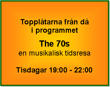 Textruta: Toppltarna frn d i programmetThe 70s en musikalisk tidsresaTisdagar 19:00 - 22:00