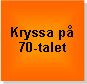 Textruta: Kryssa p 70-talet